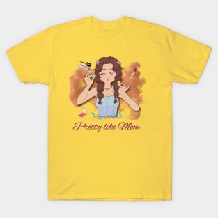 Pretty like mom T-Shirt